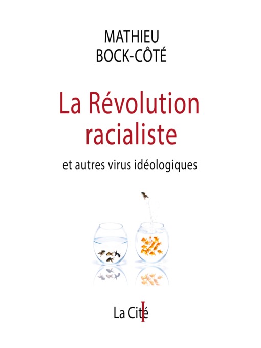 Title details for La Révolution racialiste, et autres virus idéologiques by Mathieu Bock-Côté - Wait list